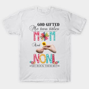 Vintage God Gifted Me Two Titles Mom And Noni Wildflower Hands Flower Happy Mothers Day T-Shirt